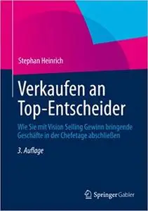 Verkaufen an Top-Entscheider: Wie Sie mit Vision Selling Gewinn bringende Geschäfte in der Chefetage abschließen (Repost)