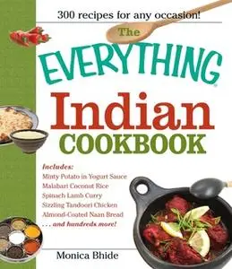 «The Everything Indian Cookbook: 300 Tantalizing Recipes – From Sizzling Tandoori Chicken to Fiery Lamb Vindaloo» by Mon