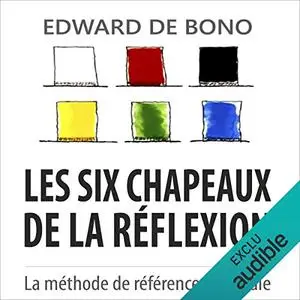 Edward de Bono, "Les six chapeaux de la réflexion : La méthode de référence mondiale"