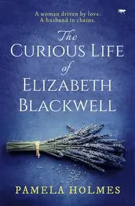 «The Curious Life of Elizabeth Blackwell» by Pamela Holmes