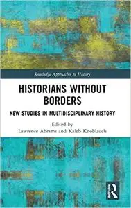 Historians Without Borders: New Studies in Multidisciplinary History