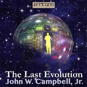 «The Last Evolution» by John W. Campbell Jr.