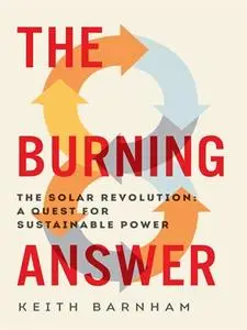 The Burning Answer: The Solar Revolution, A Quest for Sustainable Power