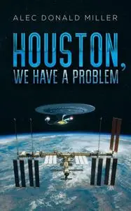 «Houston, We Have a Problem» by Alec Donald Miller