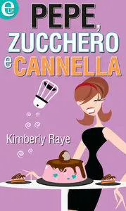 Kimberly Raye - Pepe, zucchero e cannella