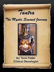 Tantra: The Mystic Sensual Journey (A Clinical Sexologist Explains the Art of Sacred Love)