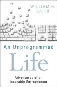 An Unprogrammed Life: Adventures of an Incurable Entrepreneur (Repost)