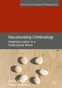 Decolonising Criminology: Imagining Justice in a Postcolonial World