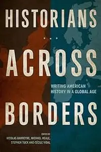 Historians across Borders: Writing American History in a Global Age