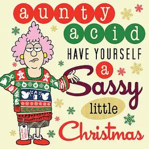 «Aunty Acid Have Yourself a Sassy Little Christmas» by Ged Backland