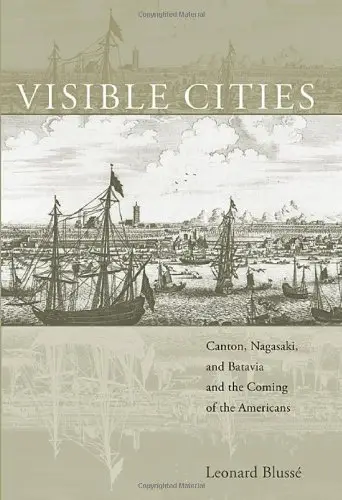 Visible Cities: Canton, Nagasaki, and Batavia and the Coming of the Americans