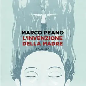 «L'invenzione della madre» by Marco Peano