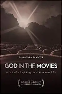 God in the Movies: A Guide For Exploring Four Decades Of Film