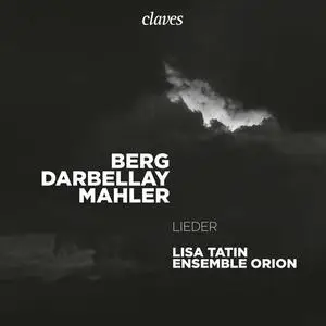 Lisa Tatin & Ensemble Orion - Berg Darbellay Mahler: Lieder (2022)