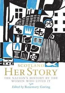 Scotland: Her Story: The Nation’s History by the Women Who Lived It