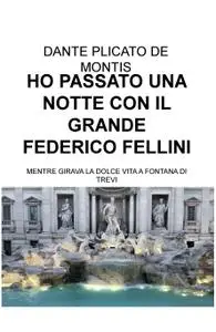 HO PASSATO UNA NOTTE CON IL GRANDE FEDERICO FELLINI