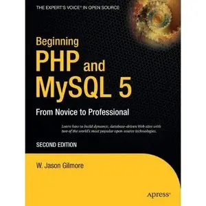 Beginning PHP and MySQL 5: From Novice to Professional by W Jason Gilmore [Repost]