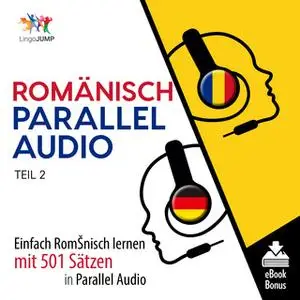 «Romänisch Parallel Audio: Einfach Rumänisch lernen mit 501 Sätzen in Parallel Audio - Teil 2» by Lingo Jump