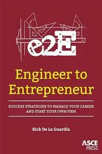 Engineer to Entrepreneur: Success Strategies to Manage Your Career and Start Your Own Firm (Repost)
