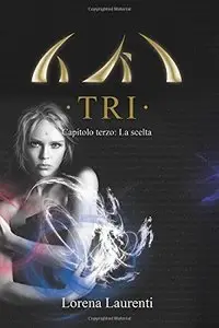 Lorena Laurenti - TRI vol. 3 - La scelta