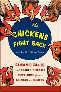 The Chickens Fight Back: Pandemic Panics and Deadly Diseases That Jump from Animals to Humans