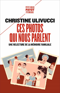 Ces photos qui nous parlent: Une relecture de la mémoire familiale - Christine Ulivucci