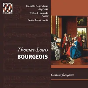 Ensemble Ausonia, Isabelle Desrochers, Thomas Lenaerts - Thomas-Louis Bourgeois: Cantates françaises (2005)