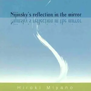 Hiroki Miyano - Nijinsky’s Reflection in the Mirror (2021) [Official Digital Download 24/48]