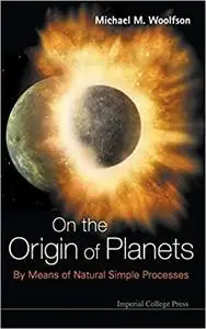 On the Origin of Planets: By Means of Natural Simple Processes (Repost)