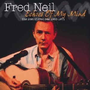 Fred Neil - Echoes of My Mind: The Best Of Fred Neil 1963-1971 (2005)