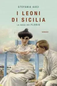 Stefania Auci - I leoni di Sicilia. La saga dei Florio