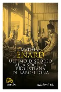 Mathias Énard - Ultimo discorso alla società proustiana di Barcellona