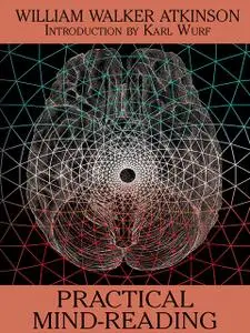 «Practical Mind Reading: The Secret Edition – Open Your Heart to the Real Power and Magic of Living Faith and Let the He
