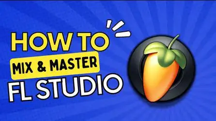 FL Studio Tutorial: Mixing and Mastering Techniques