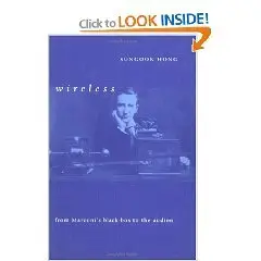 Wireless: From Marconi's Black-Box to the Audion (Transformations: Studies in the History of Science and Technology)  