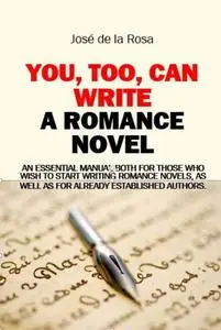«You, Too, Can Write a Romance Novel» by Jose de la Rosa