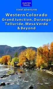 «Western Colorado: Grand Junction, Durango, Telluride, Mesa Verde & Beyond» by Curtis Casewit