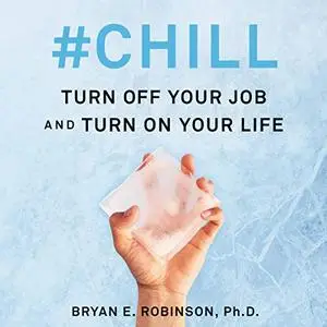 #Chill: Turn Off Your Job and Turn On Your Life [Audiobook]