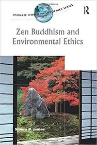 Zen Buddhism and Environmental Ethics (Ashgate World Philosophies Series)