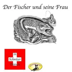 «Märchen in Schwizer Dütsch: Der Fischer und seine Frau» by Gebrüder Grimm