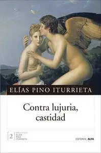 «Contra lujuria, castidad» by Elías Pino Iturrieta