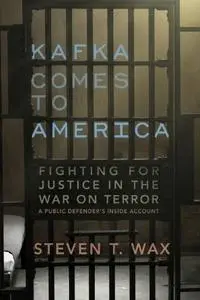 Kafka Comes to America: Fighting for Justice in the War on Terror - A Public Defender's Inside Account