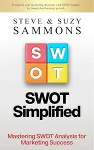 SWOT Simplified: Mastering SWOT Analysis for Marketing Success (Ultimate Marketing Mastery Series)