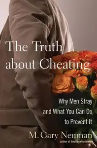 The Truth about Cheating: Why Men Stray and What You Can Do to Prevent It