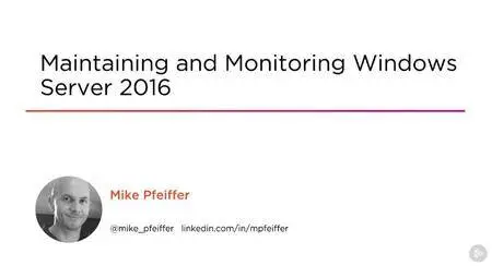 Maintaining and Monitoring Windows Server 2016