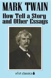 «How Tell a Story and Other Essays» by Mark Twain