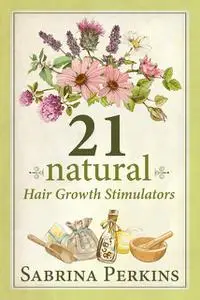 «21 Natural Hair Growth Stimulators» by Sabrina Perkins