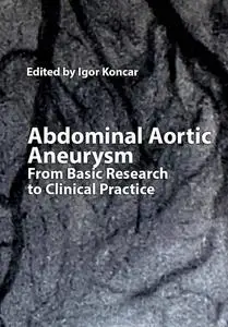 "Abdominal Aortic Aneurysm: From Basic Research to Clinical Practice" ed. by Igor Koncar