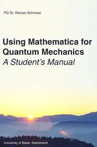 Using Mathematica for Quantum Mechanics: A Student's Manual