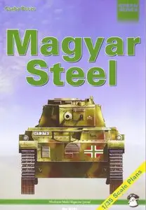 Magyar Steel.Hungarian Armour in World War II. (Mushroom Green Series 4101) (Repost)